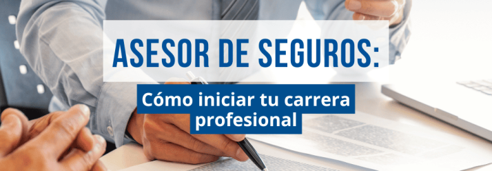 Asesor de Seguros: cómo iniciar tu carrera profesional