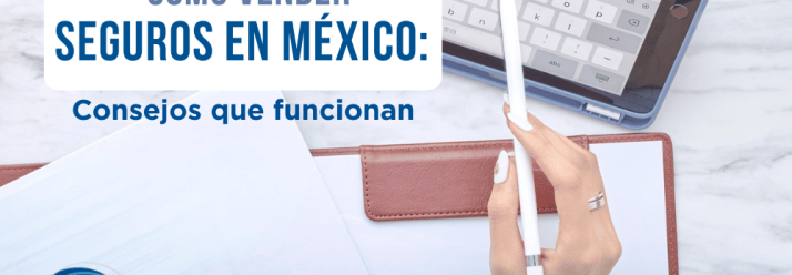 Cómo vender seguros en México: consejos que funcionan